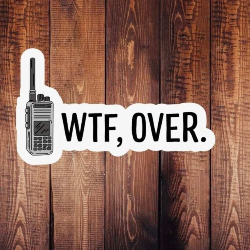 WTF, Over. Sticker – Walkie Talkie Funny Quote Decal